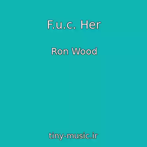 کاور آهنگ F.u.c. Her از Ron Wood