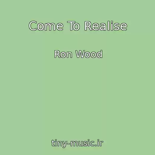 کاور آهنگ Come To Realise از Ron Wood