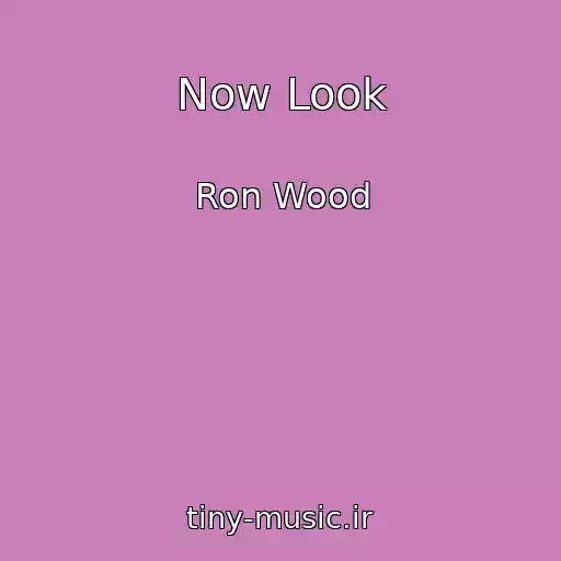 کاور آهنگ Now Look از Ron Wood