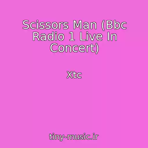 کاور آهنگ Scissors Man (Bbc Radio 1 Live In Concert) از Xtc