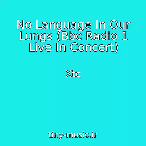 کاور آهنگ No Language In Our Lungs (Bbc Radio 1 Live In Concert) از Xtc