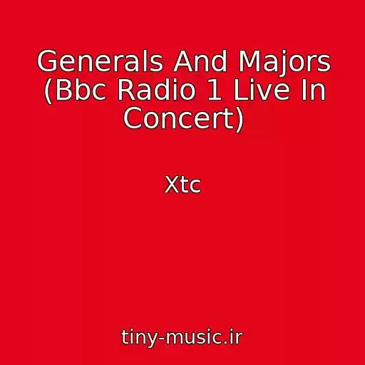 کاور آهنگ Generals And Majors (Bbc Radio 1 Live In Concert) از Xtc