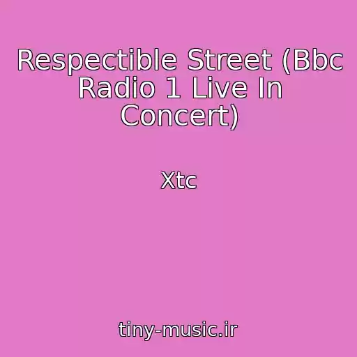 کاور آهنگ Respectible Street (Bbc Radio 1 Live In Concert) از Xtc