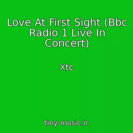 کاور آهنگ Love At First Sight (Bbc Radio 1 Live In Concert) از Xtc