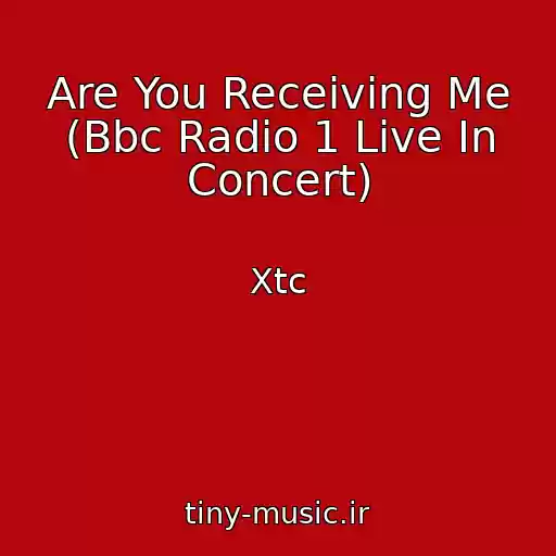 کاور آهنگ Are You Receiving Me (Bbc Radio 1 Live In Concert) از Xtc