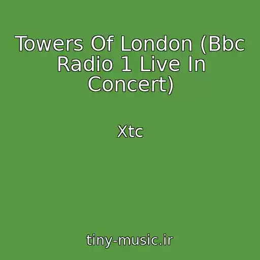 کاور آهنگ Towers Of London (Bbc Radio 1 Live In Concert) از Xtc