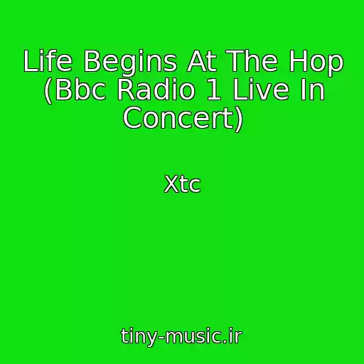 کاور آهنگ Life Begins At The Hop (Bbc Radio 1 Live In Concert) از Xtc
