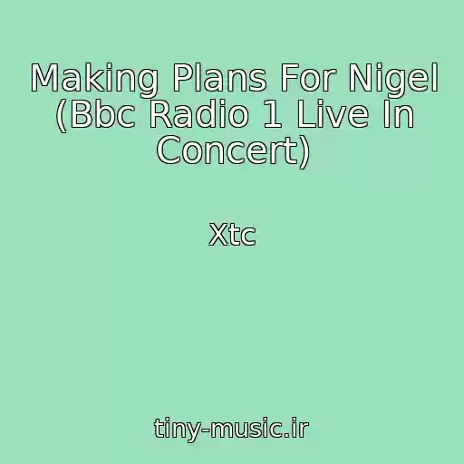 کاور آهنگ Making Plans For Nigel (Bbc Radio 1 Live In Concert) از Xtc