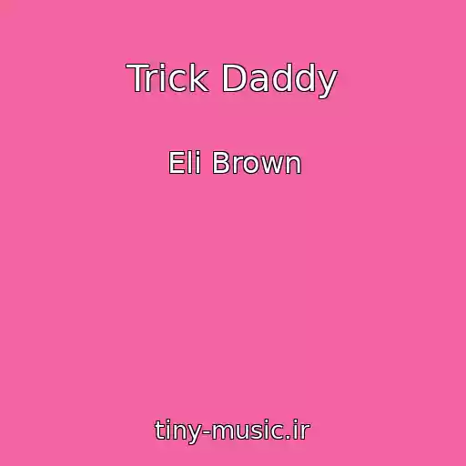 کاور آهنگ Trick Daddy از Eli Brown