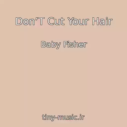 کاور آهنگ Don’T Cut Your Hair از Baby Fisher