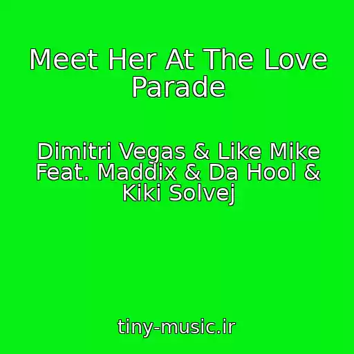 کاور آهنگ Meet Her At The Love Parade از Dimitri Vegas & Like Mike Feat. Maddix & Da Hool & Kiki Solvej
