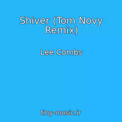 کاور آهنگ Shiver (Tom Novy Remix) از Lee Combs