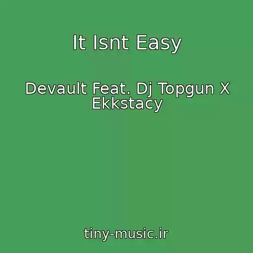 کاور آهنگ It Isnt Easy از Devault Feat. Dj Topgun X Ekkstacy