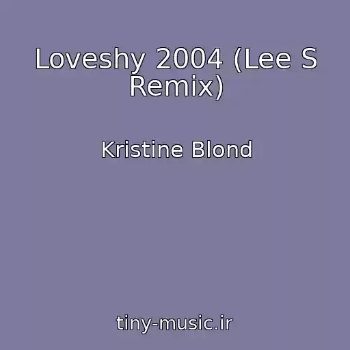 کاور آهنگ Loveshy 2004 (Lee S Remix) از Kristine Blond