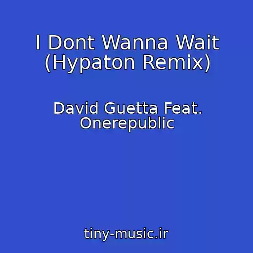 کاور آهنگ I Dont Wanna Wait (Hypaton Remix) از David Guetta Feat. Onerepublic