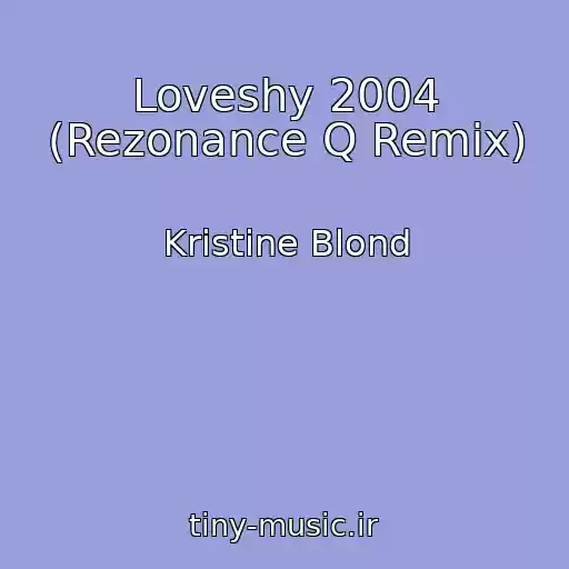 کاور آهنگ Loveshy 2004 (Rezonance Q Remix) از Kristine Blond