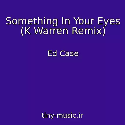 کاور آهنگ Something In Your Eyes (K Warren Remix) از Ed Case