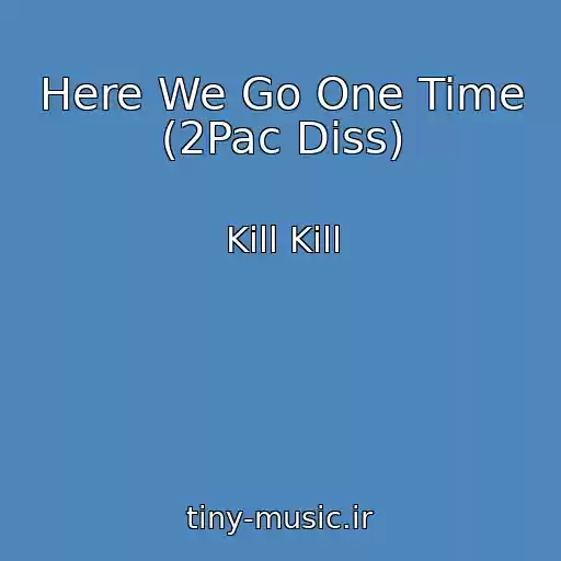 کاور آهنگ Here We Go One Time (2Pac Diss) از Kill Kill