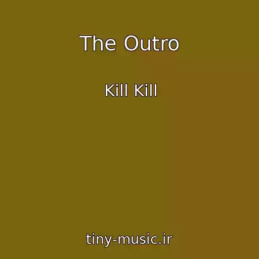 کاور آهنگ The Outro از Kill Kill