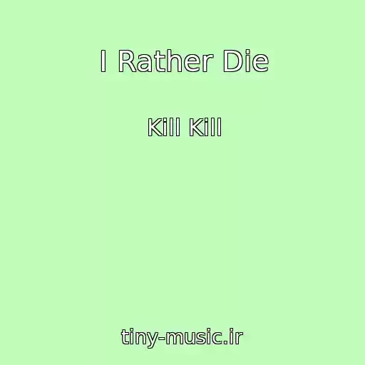 کاور آهنگ I Rather Die از Kill Kill