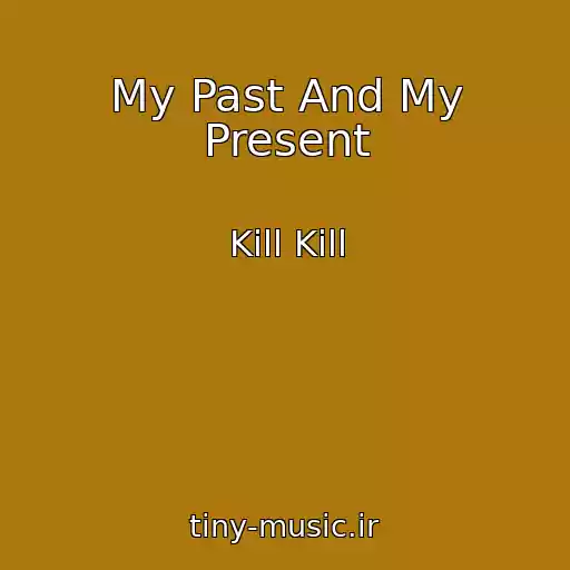 کاور آهنگ My Past And My Present از Kill Kill