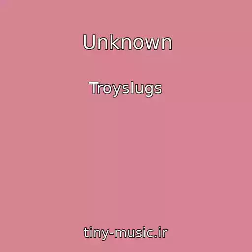 کاور آهنگ Unknown از Troyslugs