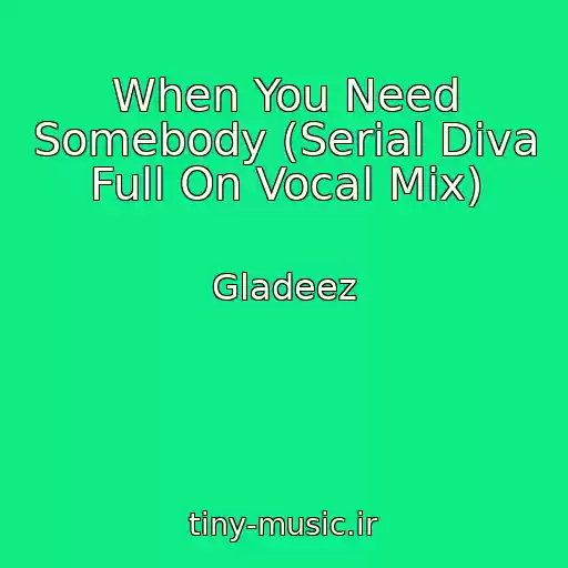 کاور آهنگ When You Need Somebody (Serial Diva Full On Vocal Mix) از Gladeez