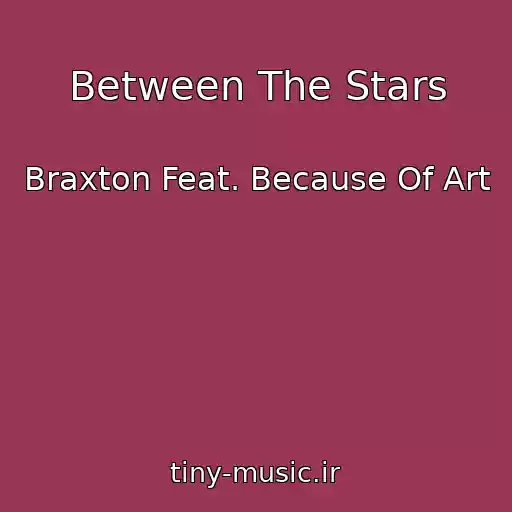 کاور آهنگ Between The Stars از Braxton Feat. Because Of Art