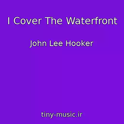 کاور آهنگ I Cover The Waterfront از John Lee Hooker