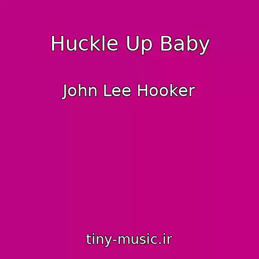 کاور آهنگ Huckle Up Baby از John Lee Hooker