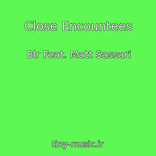 کاور آهنگ Close Encountees از Blr Feat. Matt Sassari