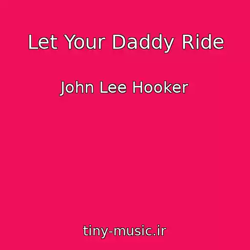 کاور آهنگ Let Your Daddy Ride از John Lee Hooker