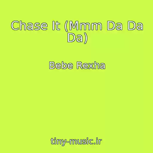 کاور آهنگ Chase It (Mmm Da Da Da) از Bebe Rexha