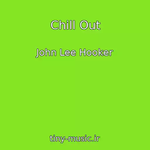 کاور آهنگ Chill Out از John Lee Hooker