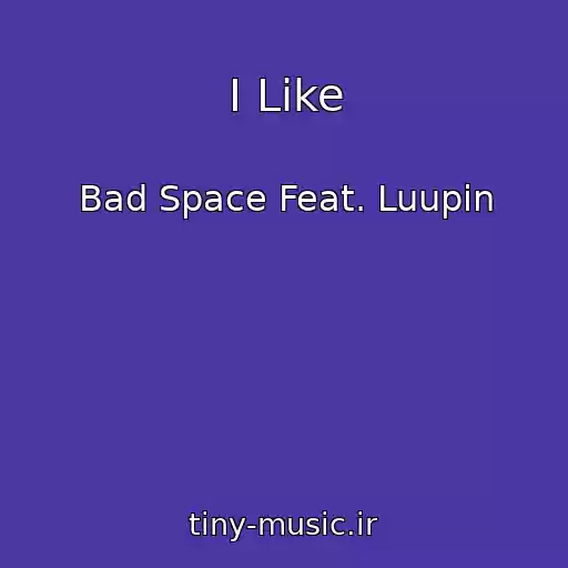 کاور آهنگ I Like از Bad Space Feat. Luupin