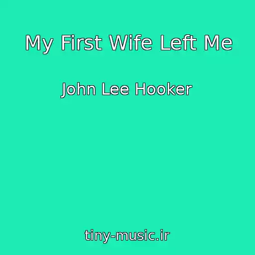 کاور آهنگ My First Wife Left Me از John Lee Hooker