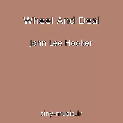 کاور آهنگ Wheel And Deal از John Lee Hooker