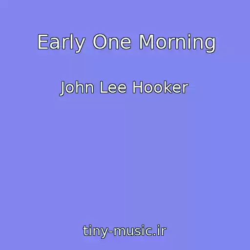 کاور آهنگ Early One Morning از John Lee Hooker