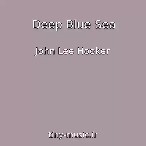 کاور آهنگ Deep Blue Sea از John Lee Hooker