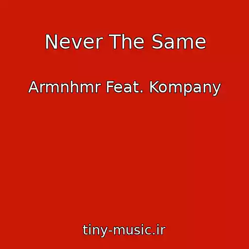 کاور آهنگ Never The Same از Armnhmr Feat. Kompany