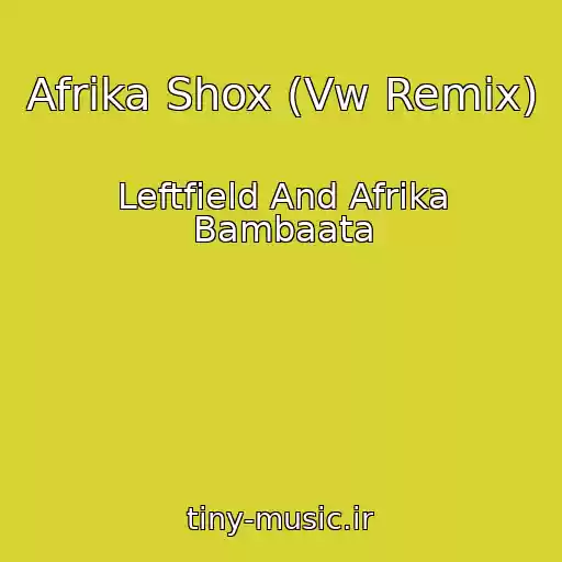 کاور آهنگ Afrika Shox (Vw Remix) از Leftfield And Afrika Bambaata