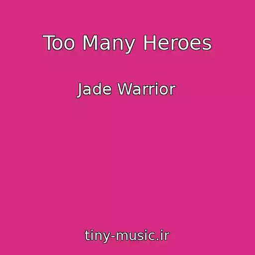 کاور آهنگ Too Many Heroes از Jade Warrior