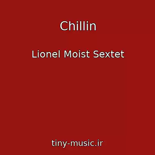کاور آهنگ Chillin از Lionel Moist Sextet