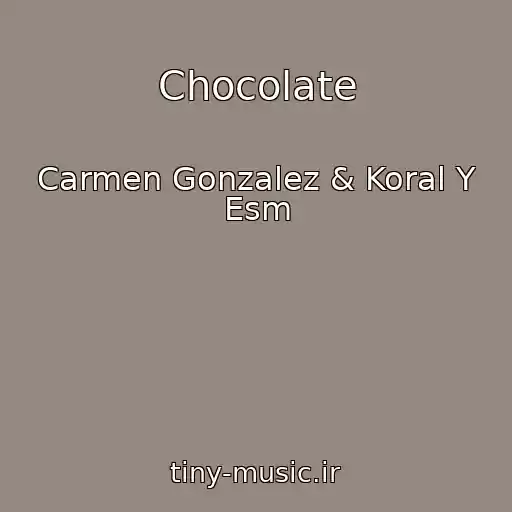کاور آهنگ Chocolate از Carmen Gonzalez & Koral Y Esm