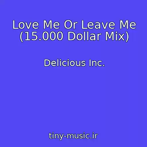 کاور آهنگ Love Me Or Leave Me (15.000 Dollar Mix) از Delicious Inc.
