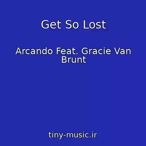 کاور آهنگ Get So Lost از Arcando Feat. Gracie Van Brunt