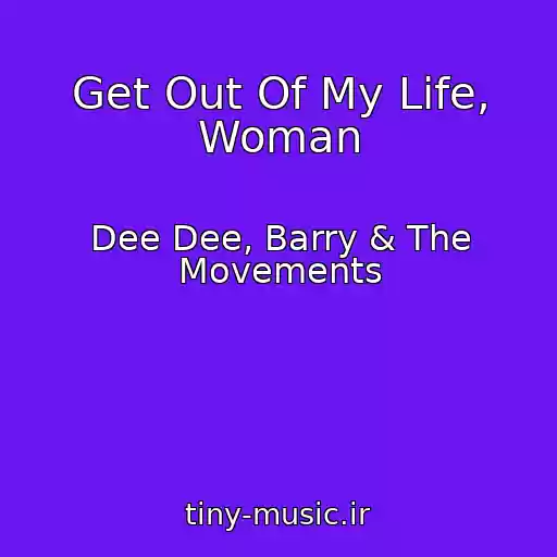 کاور آهنگ Get Out Of My Life, Woman از Dee Dee, Barry & The Movements
