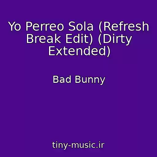 کاور آهنگ Yo Perreo Sola (Refresh Break Edit) (Dirty Extended) از Bad Bunny