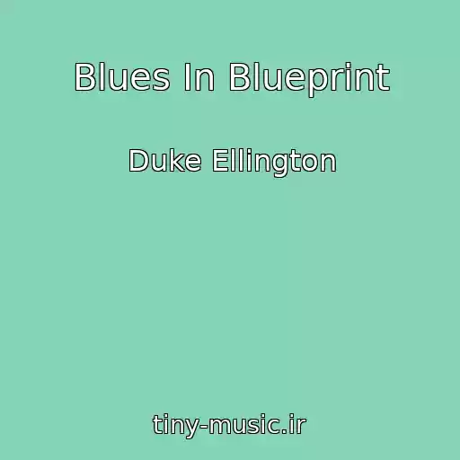 کاور آهنگ Blues In Blueprint از Duke Ellington