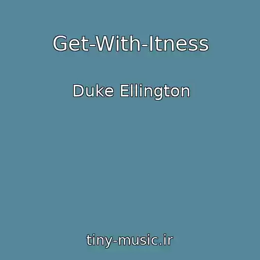 کاور آهنگ Get-With-Itness از Duke Ellington